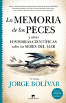 MEMORIA DE LOS PECES Y OTRAS HISTORIAS CIENTIFICAS SOBRE LOS SERES DEL MAR, LOS