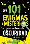 101 ENIGMAS Y MISTERIOS PARA RESOLVER EN LA OSCURI