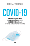 COVID-19. LA PANDEMIA QUE NO DEBER¡A HABER SUCEDIDO JAMÁS, Y CÓMO